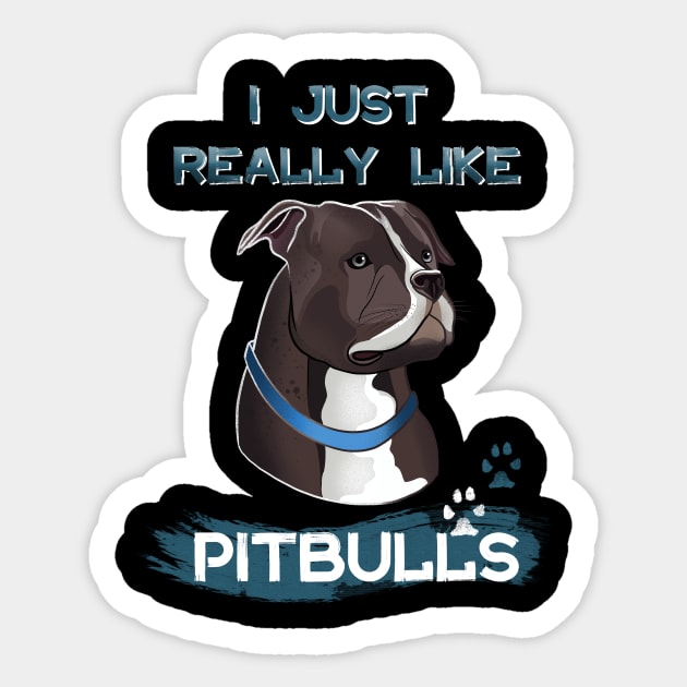 I Just Really Like Pitbulls Sticker by LetsBeginDesigns